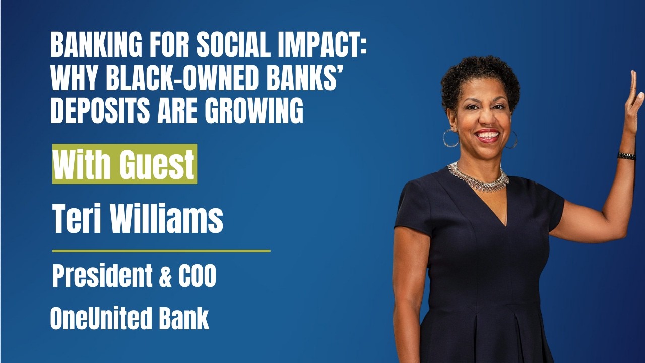 Banking for Social Impact w/ Teri Williams President and COO of OneUnited Bank