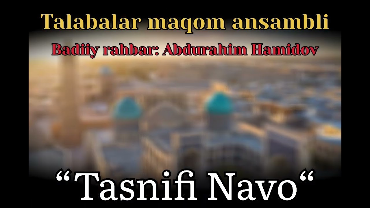 “TASNIFI NAVO”-Talabalar maqom ansambli. Badiiy rahbar: Abdurahim Hamidov.
