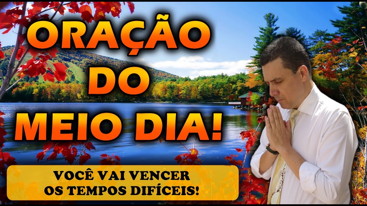 ORAÇÃO DO MEIO DIA DE HOJE VOCÊ VAI VENCER OS TEMPOS DIFÍCEIS QUE ESTÁ PASSANDO!
