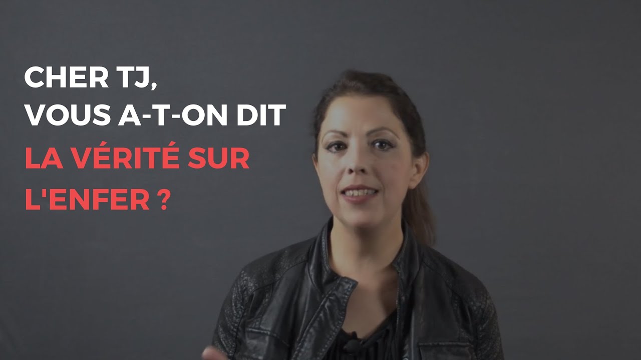 CHER TJ, VOUS A-T-ON DIT LA VÉRITÉ SUR L'ENFER ?