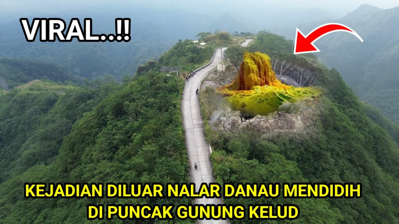 viral..! Kejadian Diluar Nalar Danau Mendidih Di Puncak Gunung Kelud