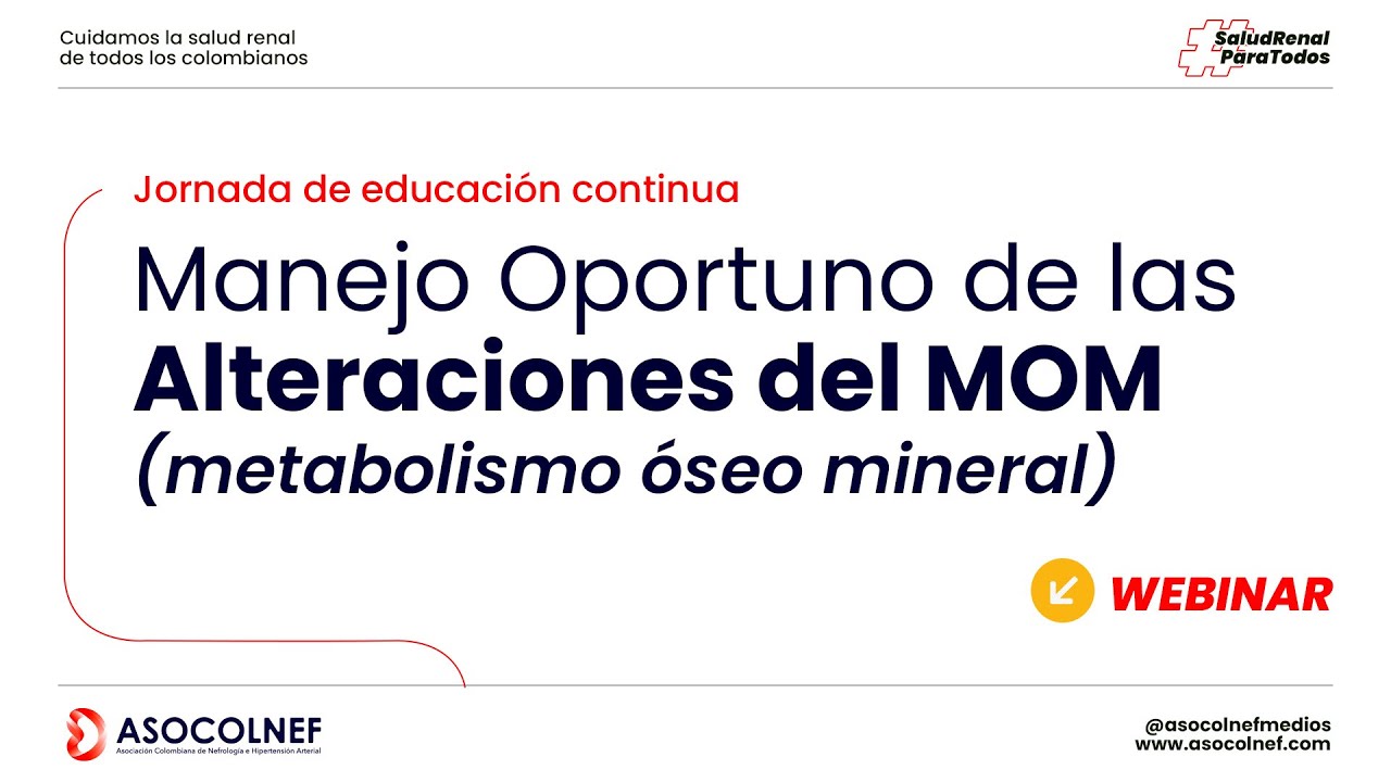 Webinar, Manejo Oportuno de las Alteraciones del MOM (metabolismo óseo mineral)