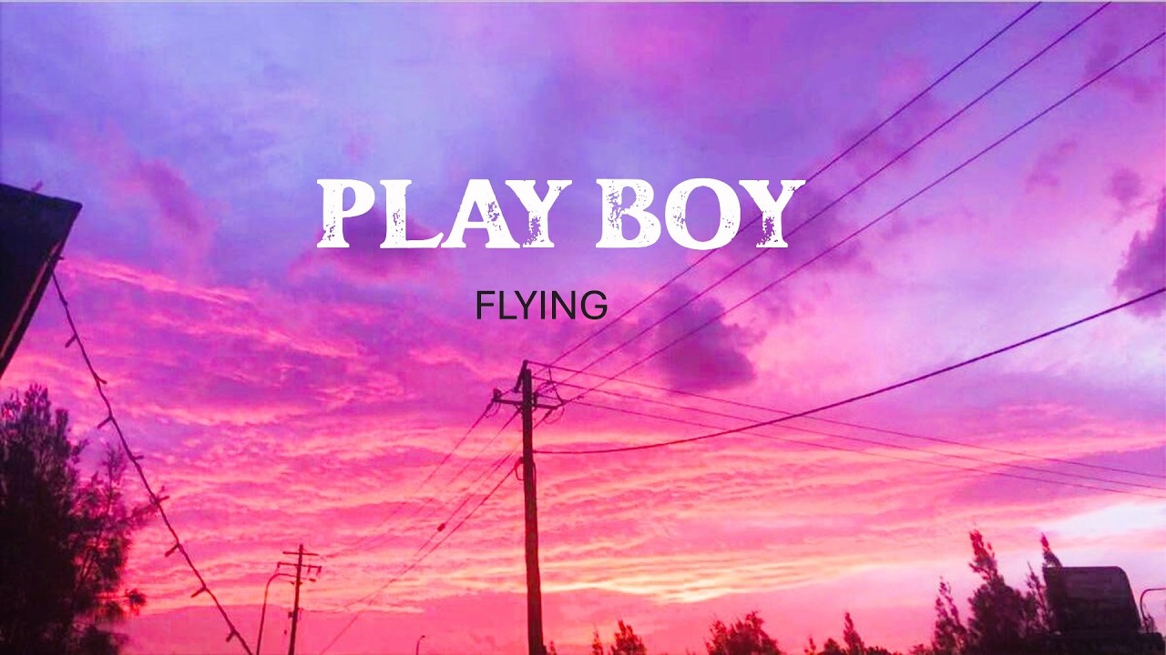 Play boy ( Lyrics ) - FLYING ( Official song )