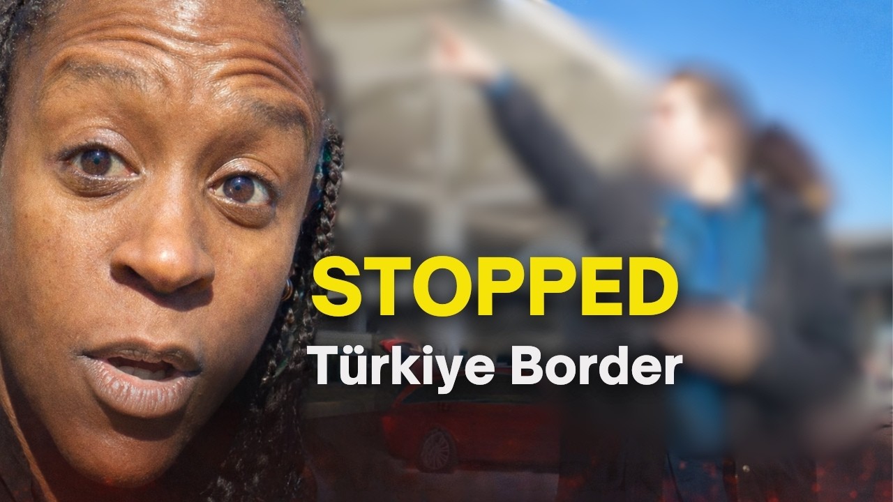 Refused Entry at the Türkiye Border