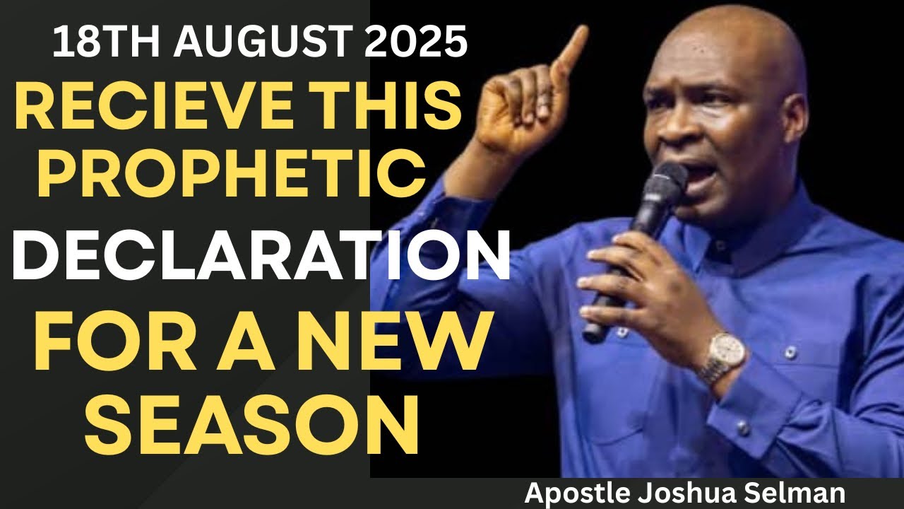 RECEIVE THIS PROPHETIC DECLARATION FOR YOUR NEW SEASON-APOSTLE JOSHUA SELMAN