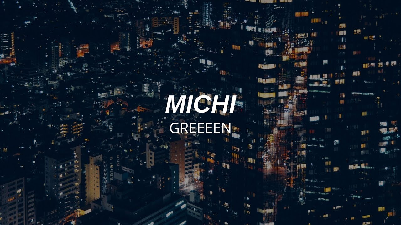 Michi (道) - GReeeeN (SUBTITULADA AL ESPAÑOL/ROMAJI/JAPONES) - Deijii