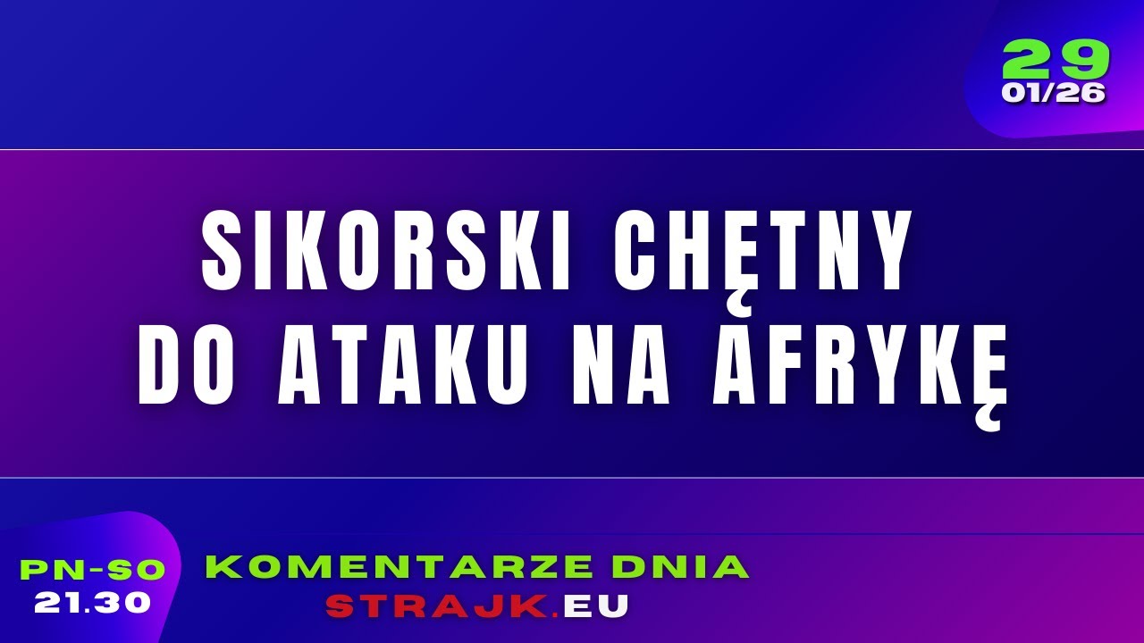 Komentarze dnia Strajku: Sikorski chętny do ataku na Afrykę