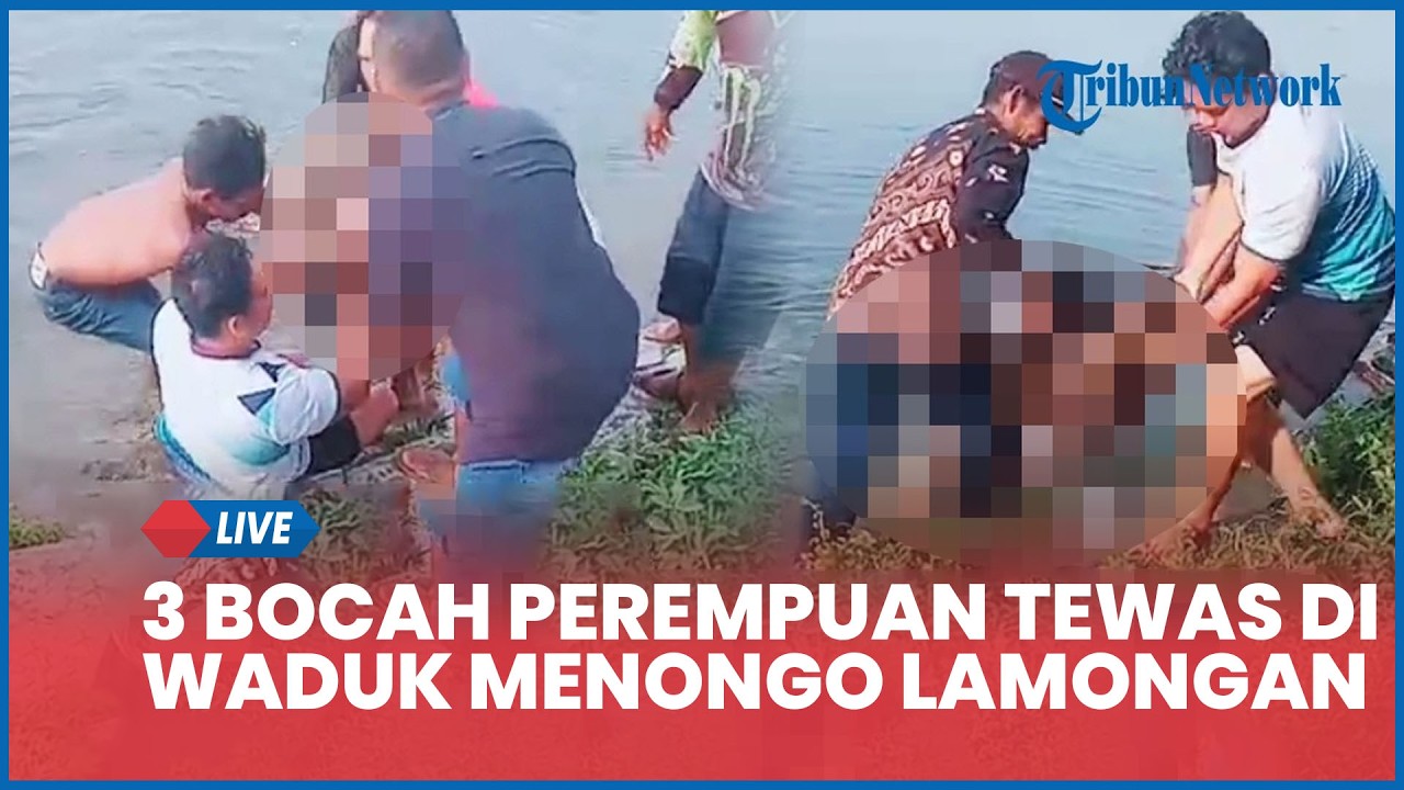 LIVE: 3 Bocah Perempuan Tewas di Waduk Menongo Lamongan, Berawal dari Tolong Teman yang Tenggelam