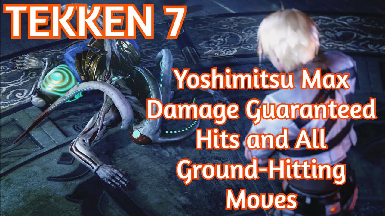 Tekken 7 :: Yoshimitsu Max Damage Guaranteed Hits and All Ground-Hitting Moves