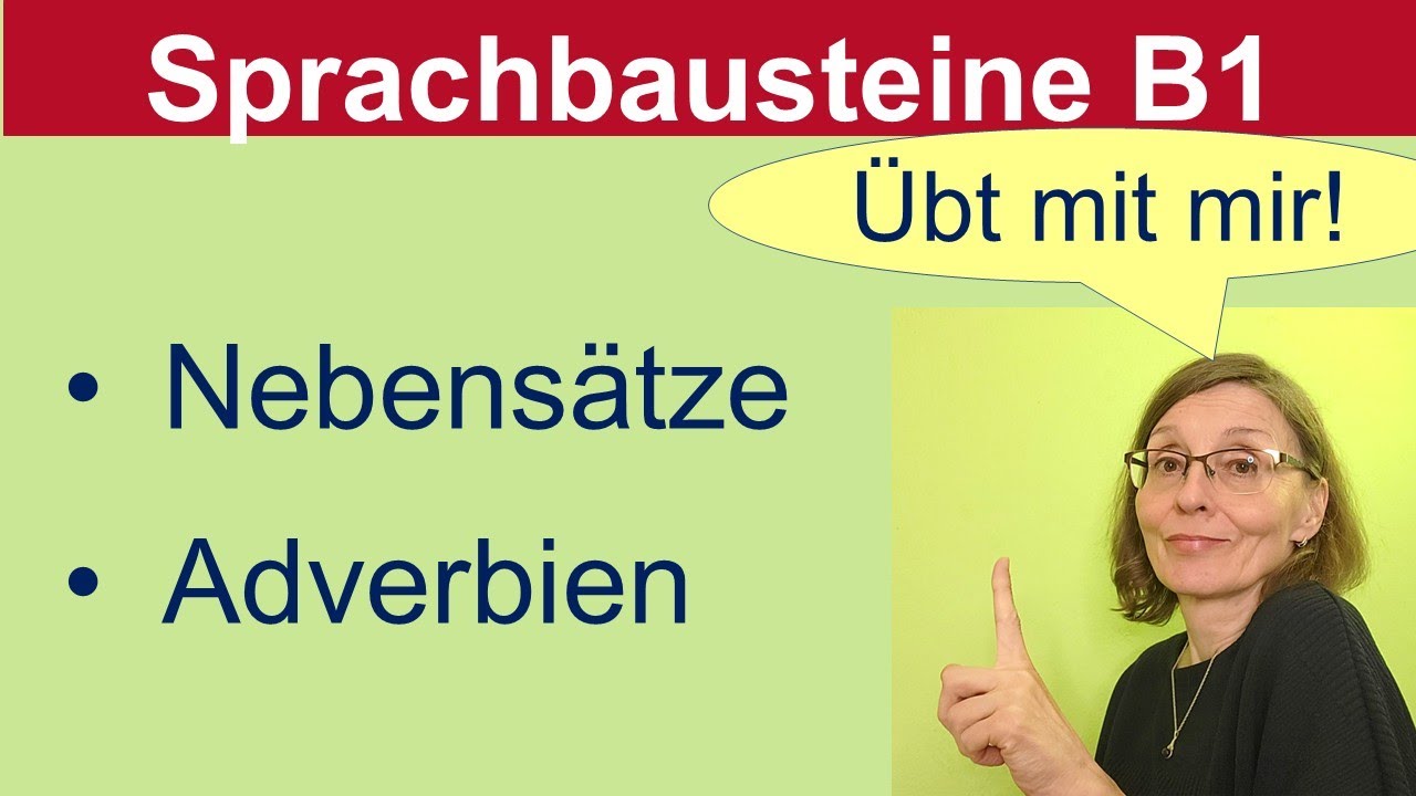 Sprachbausteine B1:  Übung mit Nebensätzen und Adverbien - welche Konjunktion, welches Adverb passt?