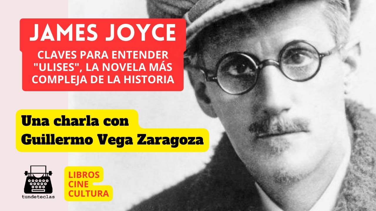 JAMES JOYCE. LAS CLAVES PARA ENTENDER SU "ULISES", LA NOVELA MÁS COMPLEJA DE LA HISTORIA