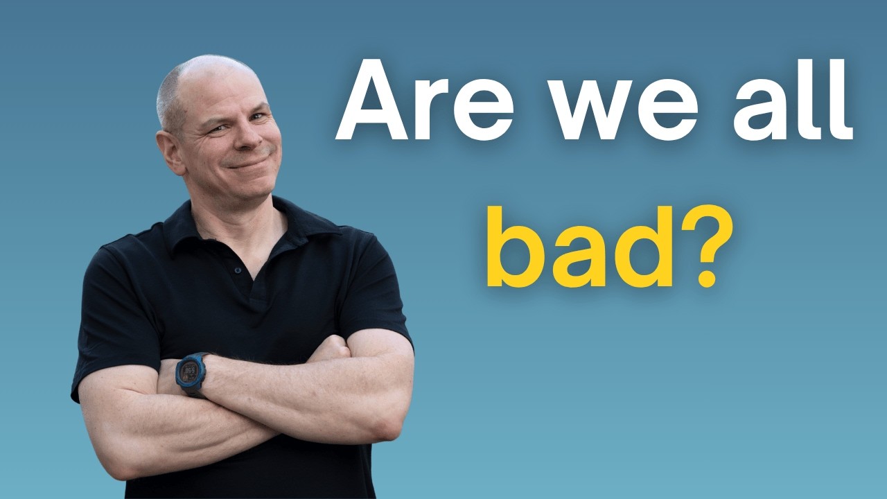 Are We All A Little Bad?
