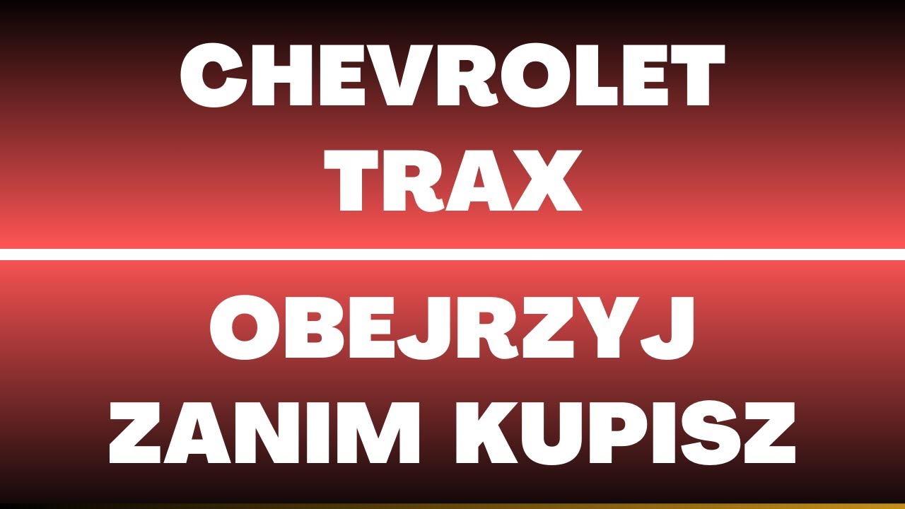 Chevrolet Trax - dane techniczne, usterki, wady, zalety, opinie, lifting, cena, oferty