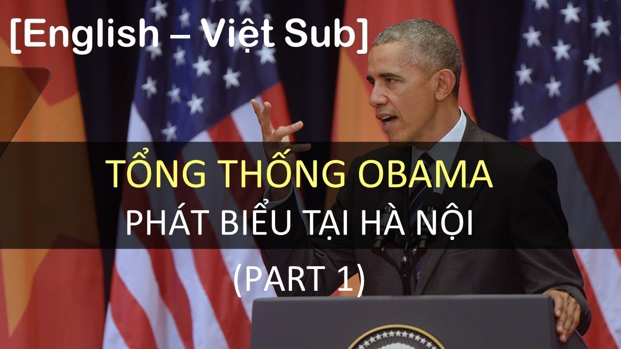 [Luyện nghe tiếng Anh] B&agrave;i ph&aacute;t biểu của Tổng thống Obama tại H&agrave; Nội, 2016 - (Part 1 of 3)