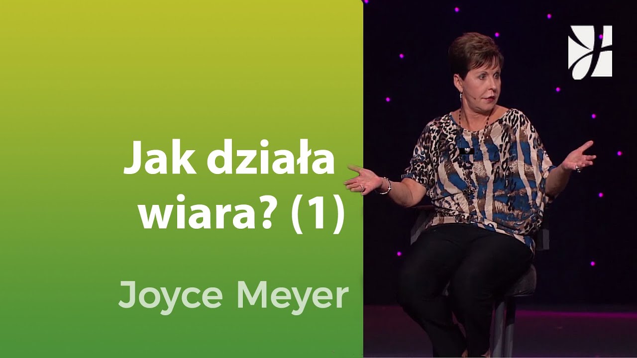 Jak działa wiara (1) | Joyce Meyer | Duchowy rozw&oacute;j