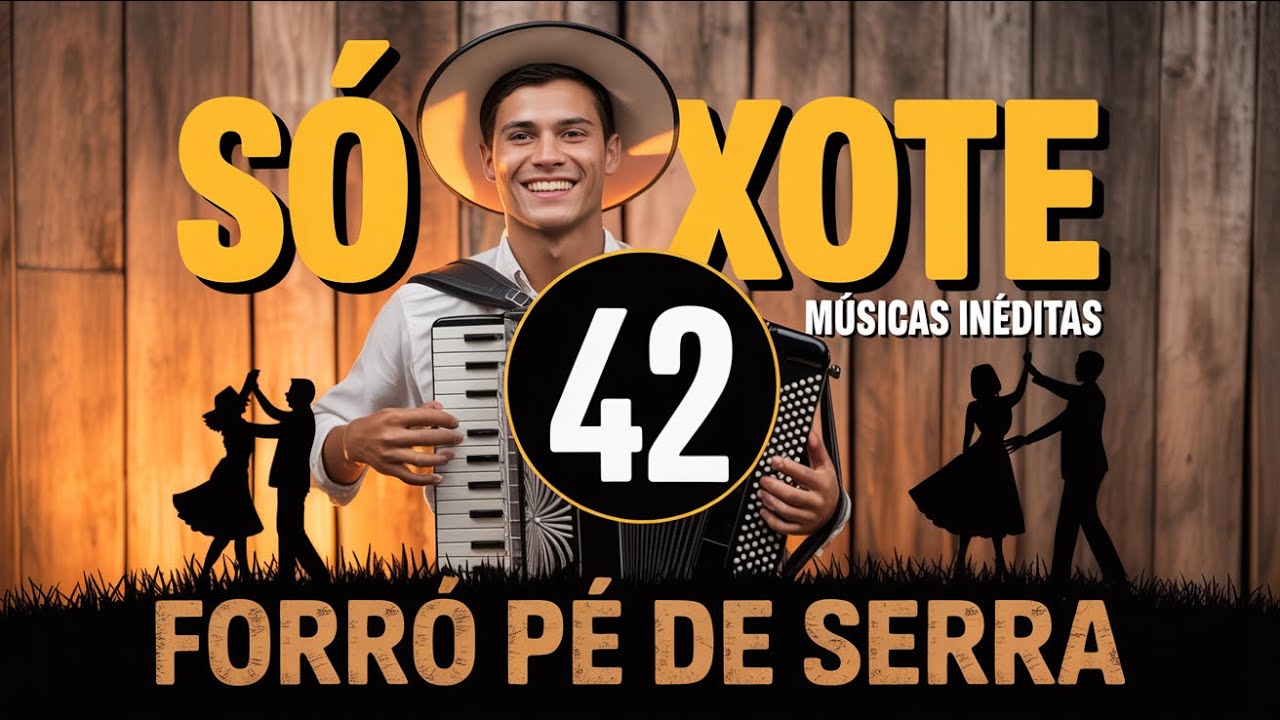 Xote, Baião, Forró, Forró Pé de Serra - Coletânea de Músicas  Inéditas - Vol.42