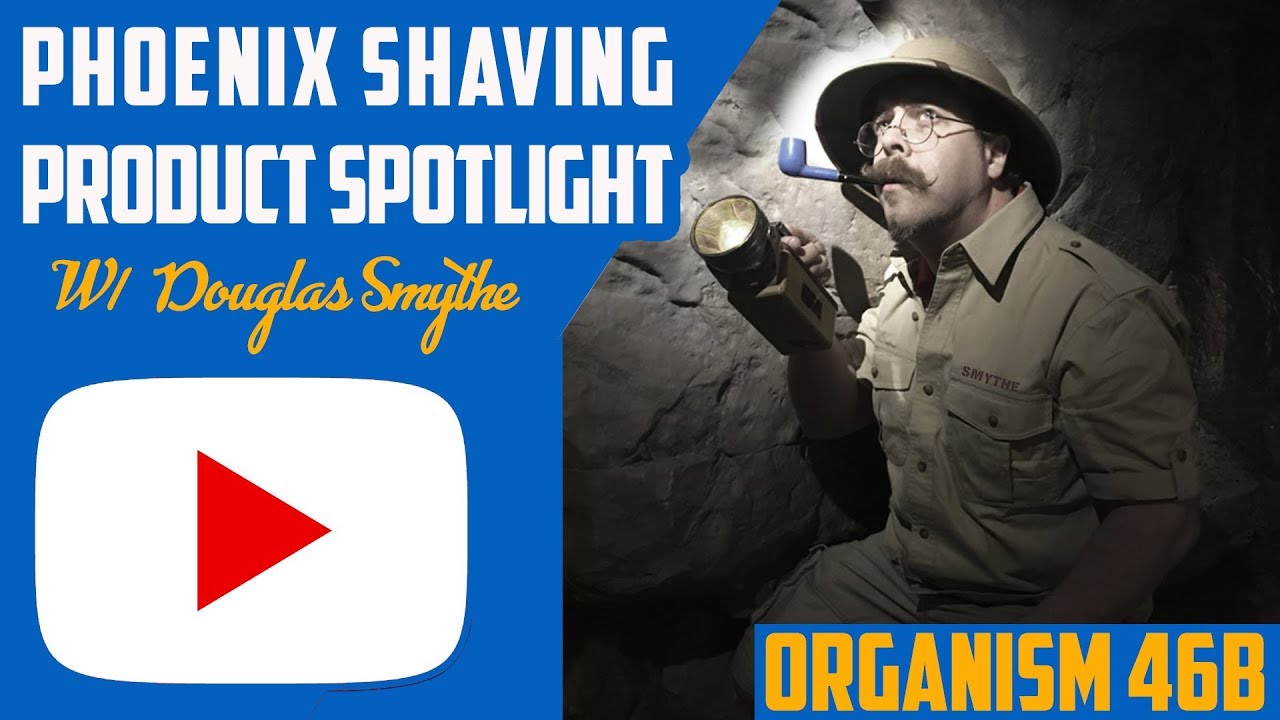 Organism 46b Traditional Shaving Product Spotlight by Phoenix Shaving | with Douglas Smythe