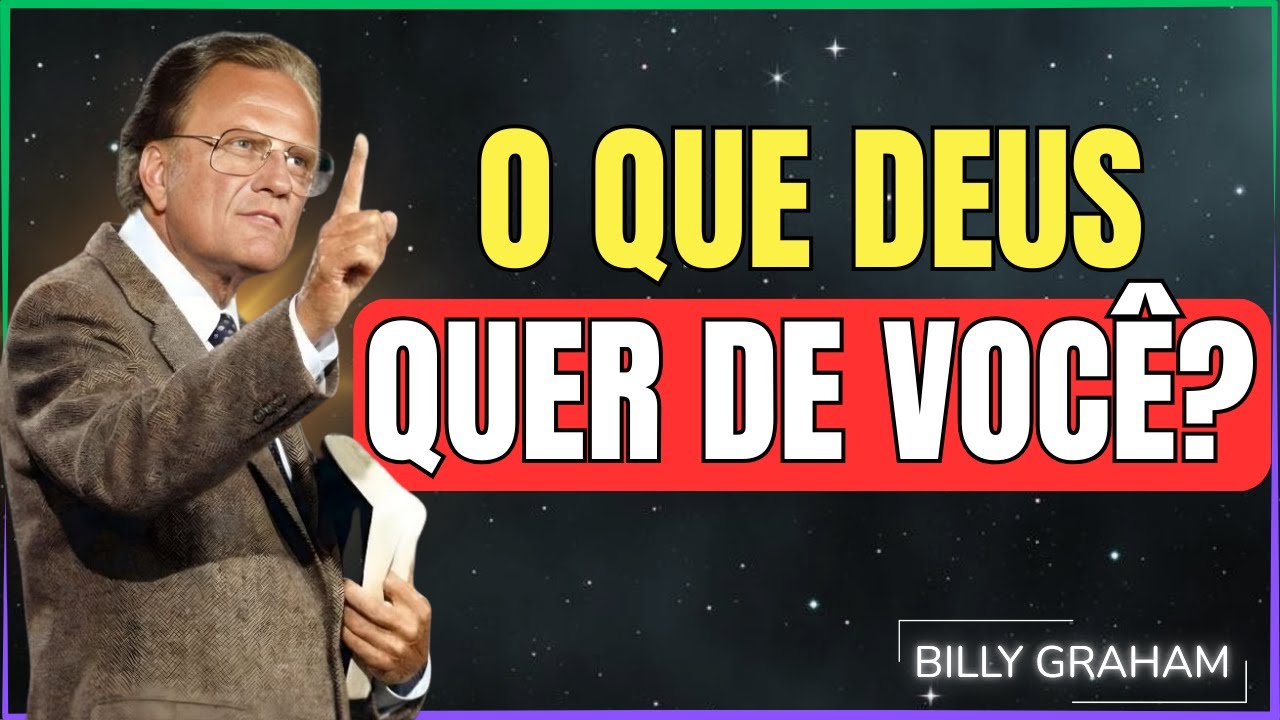 COMO SABER O QUE DEUS QUER QUE VOCÊ FAÇA? – OUÇA ANTES DE DECIDIR! | BILLY GRAHAM