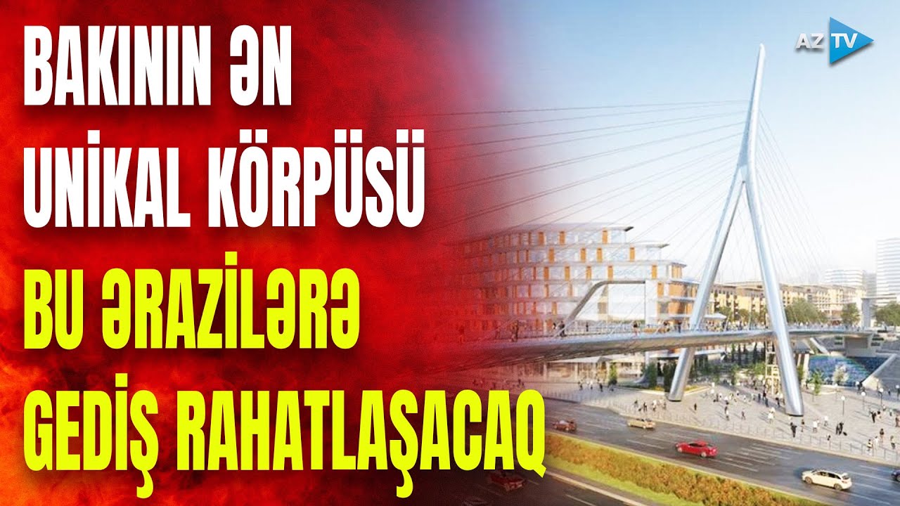 Bakıda unikal körpü salınır: bu əraziləri birləşdirən nəhəng tikili inşa edilir - GÖRÜNTÜLƏR