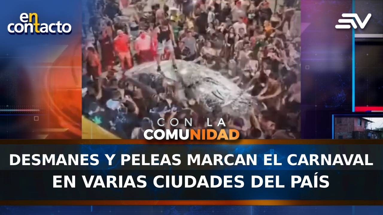 Desmanes y peleas marcan el Carnaval en varias ciudades del pa&iacute;s | En Contacto | Ecuavisa