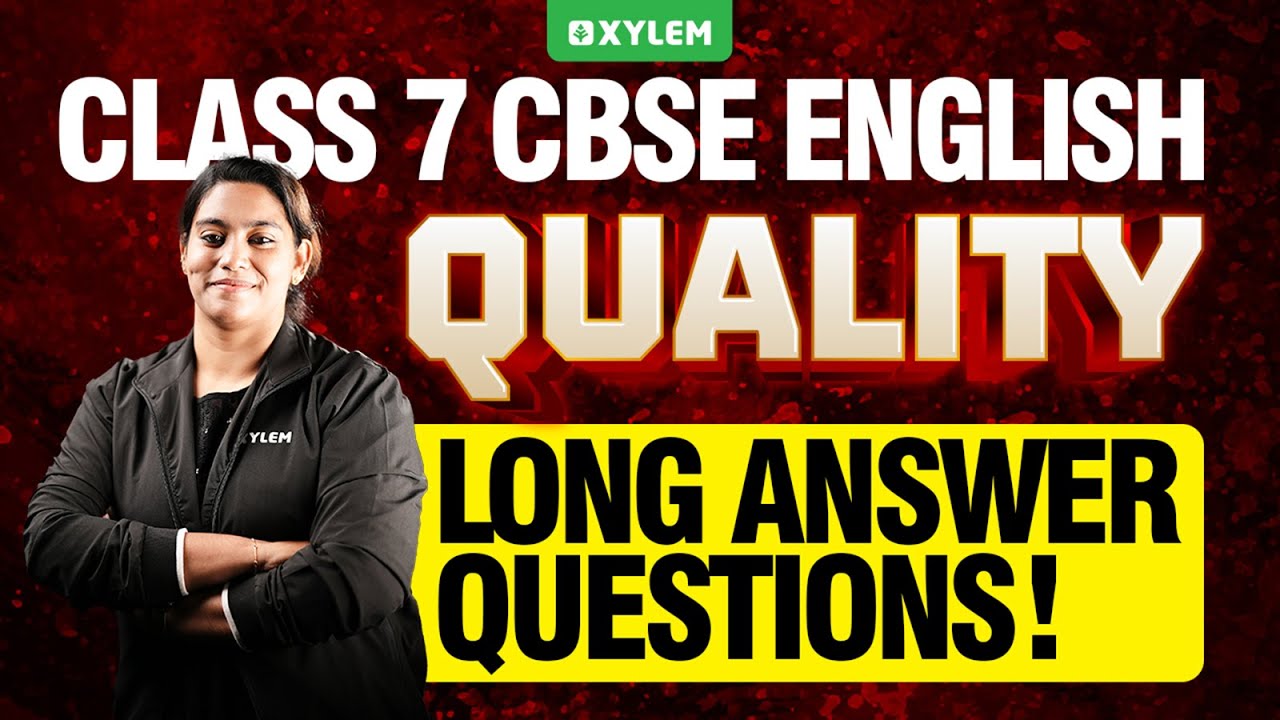 Class 7 CBSE English - Quality - Long Answer Questions! | Xylem Class 7 CBSE