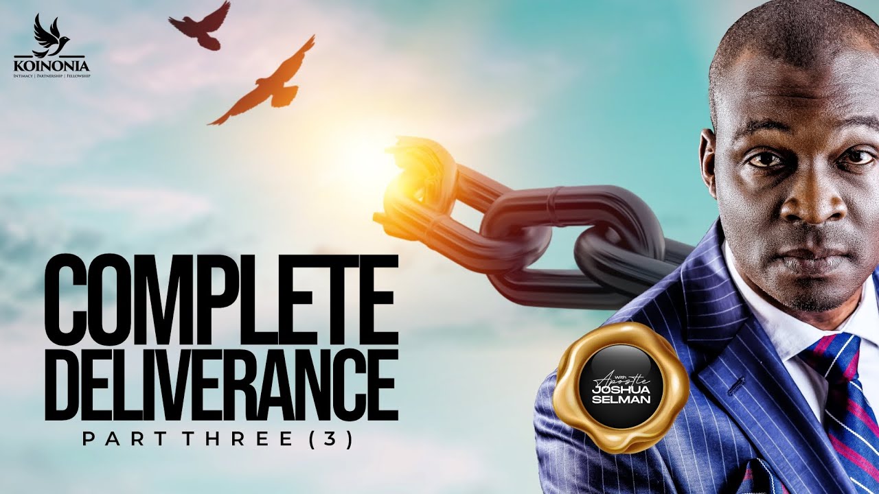 COMPLETE DELIVERANCE - PART 3 (REBROADCAST) WITH APOSTLE JOSHUA SELMAN