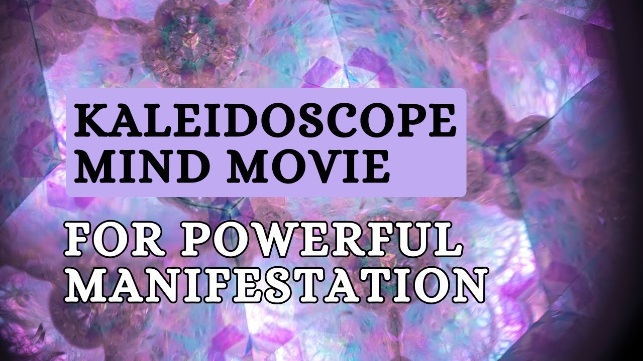 Kaleidoscope Mind Movie for Powerful Manifestation | Quantum Visual Meditation for Your Dream