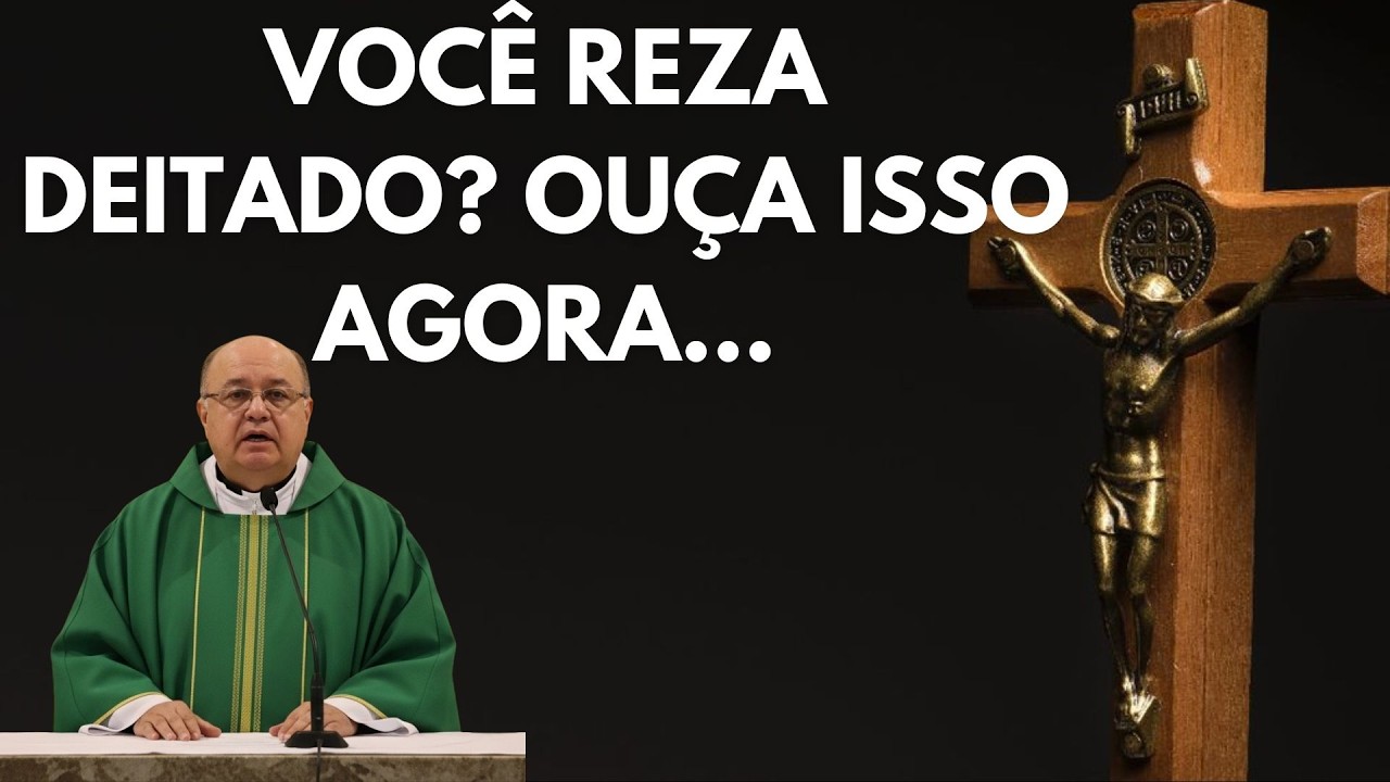 Se você reza DEITADO, precisa ouvir isso AGORA… (Conselhos do Padre)
