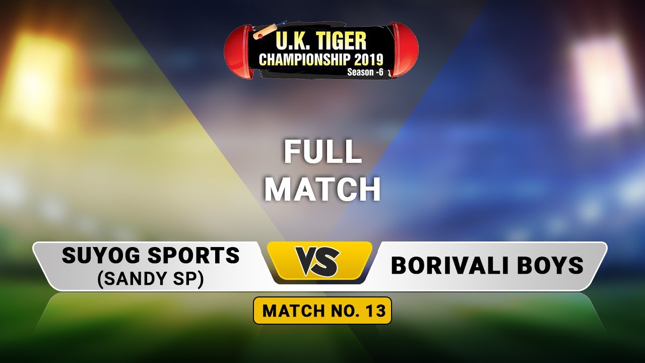 Match 13 | Suyog Sports (Sandy SP) vs Borivali Boys | UK Tiger Championship 2019, Ghatkopar