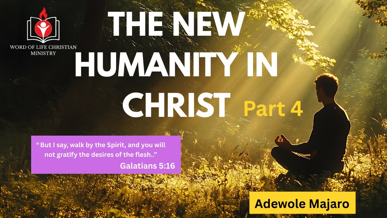 THE NEW NHUMANITY IN CHRIST Part 4  (Galatians 5:16-25)