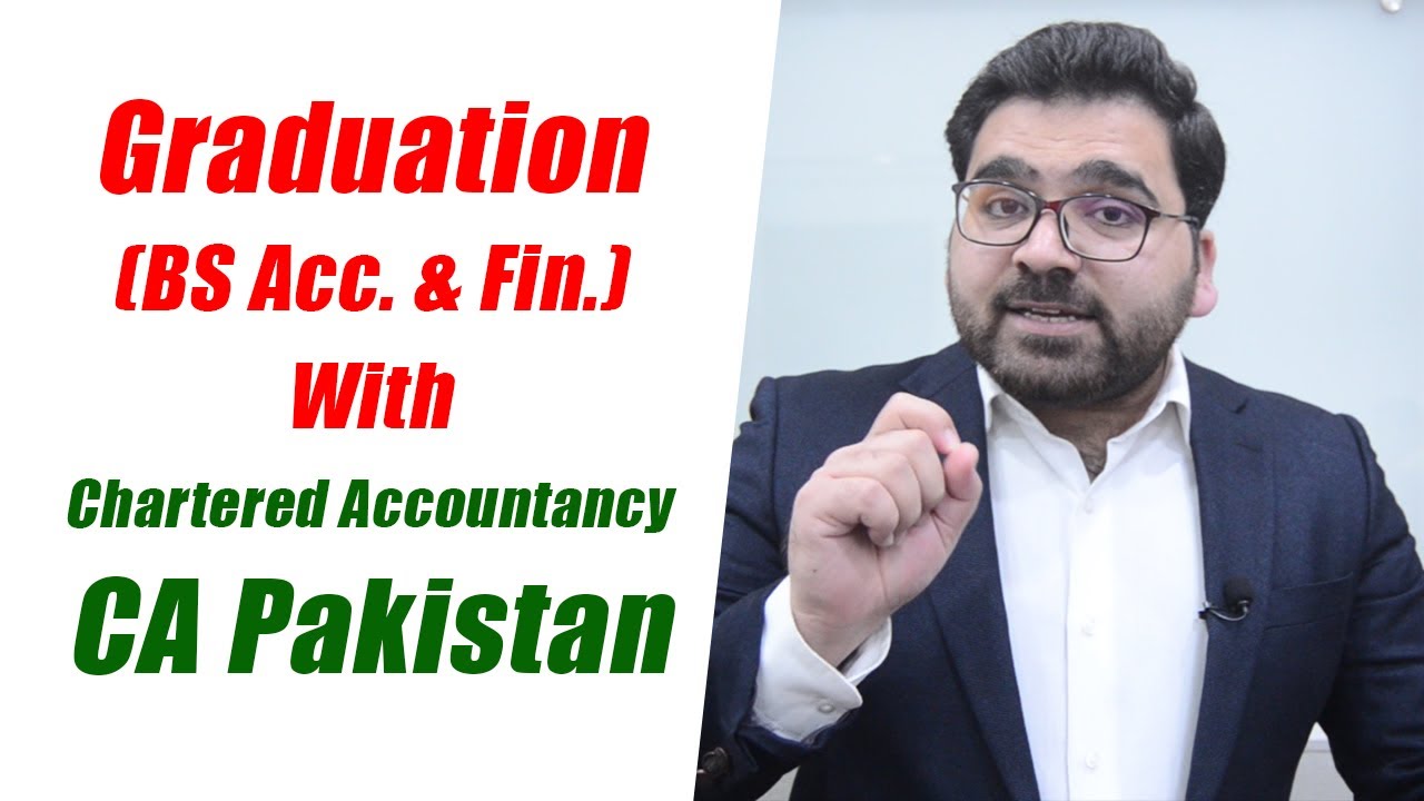 Graduation (BS Acc. & Fin.) With Chartered Accountancy (CA) Pakistan : Professional's Legacy