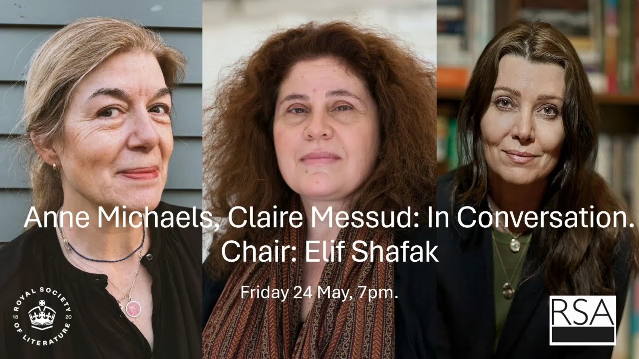 Claire Messud And Anne Michaels In Conversation. Chair: Elif Shafak