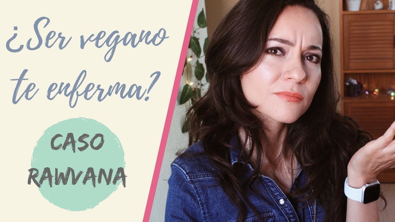 ¿Ser vegano te enferma?| Caso Rawvana: mi opinión