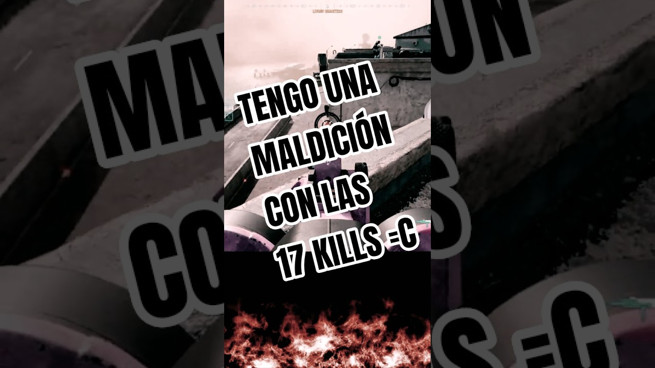 mi maldici&oacute;n con las 17 kills