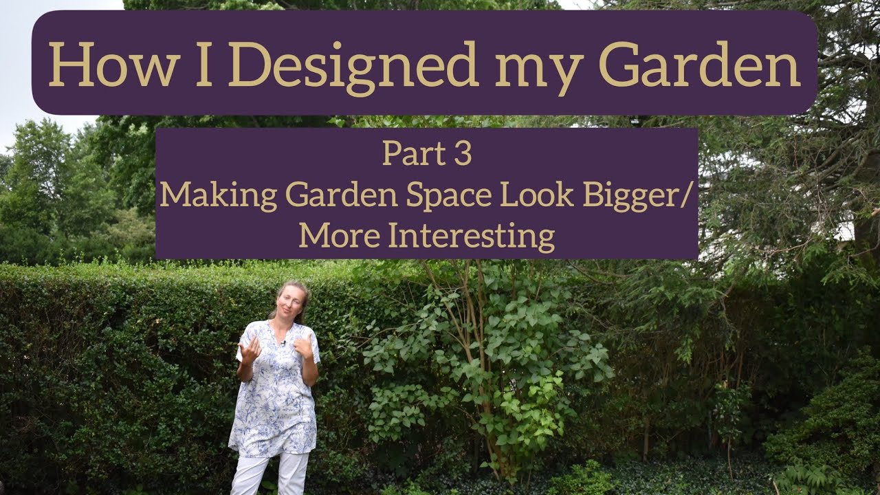 How to Make Garden Feel Bigger, More Interesting. Manipulating Space