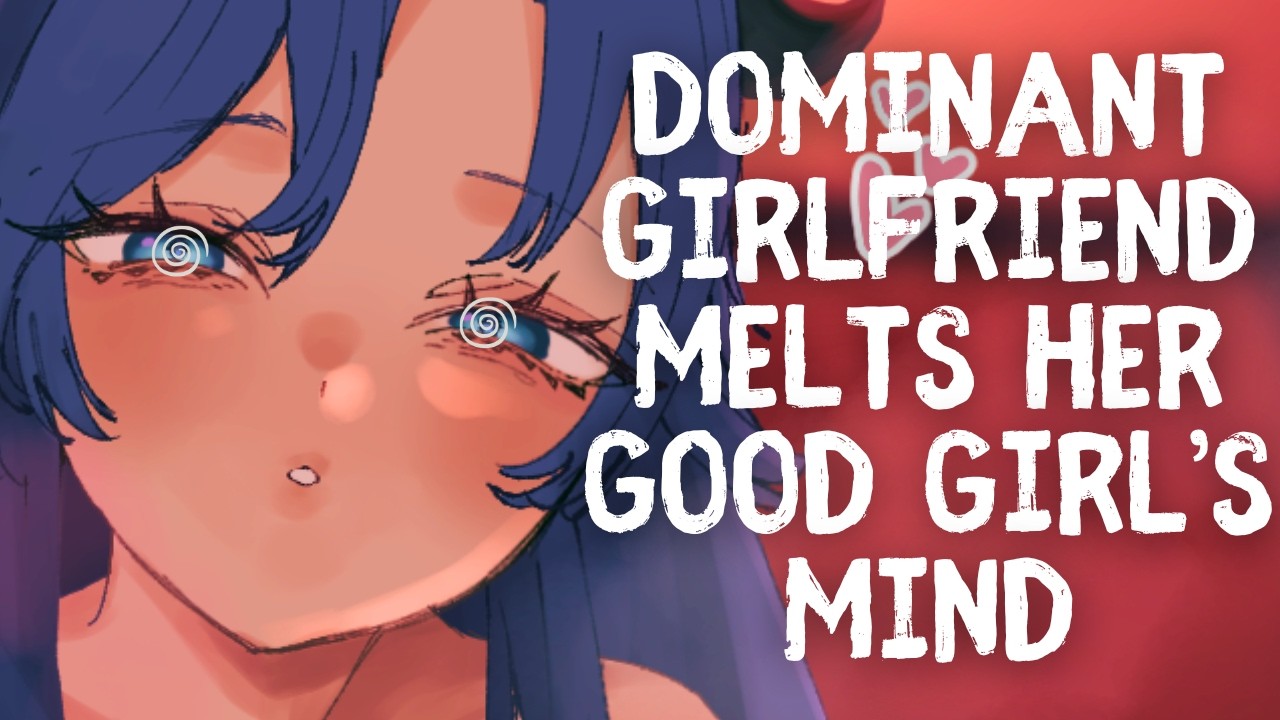 Dominant Girlfriend Melts Her Good Girl's Mind | Audio Roleplay [F4F] [Good Girl] [Affirmations]