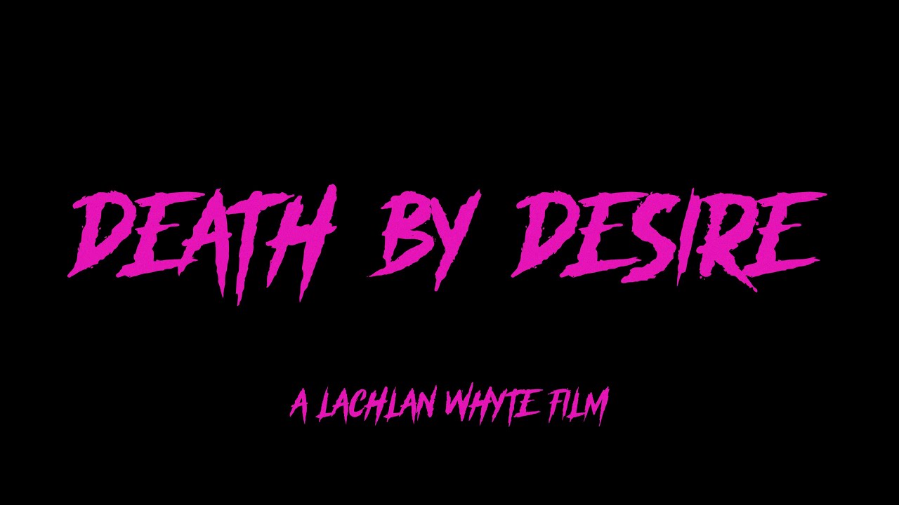 Death By Desire ( Directors Cut ) - Short Film