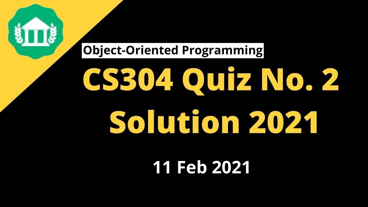 CS304(Object Oriented Programming) Quiz 2 solution 2021 | 100% Correct | VU Quiz Solution | VU NET