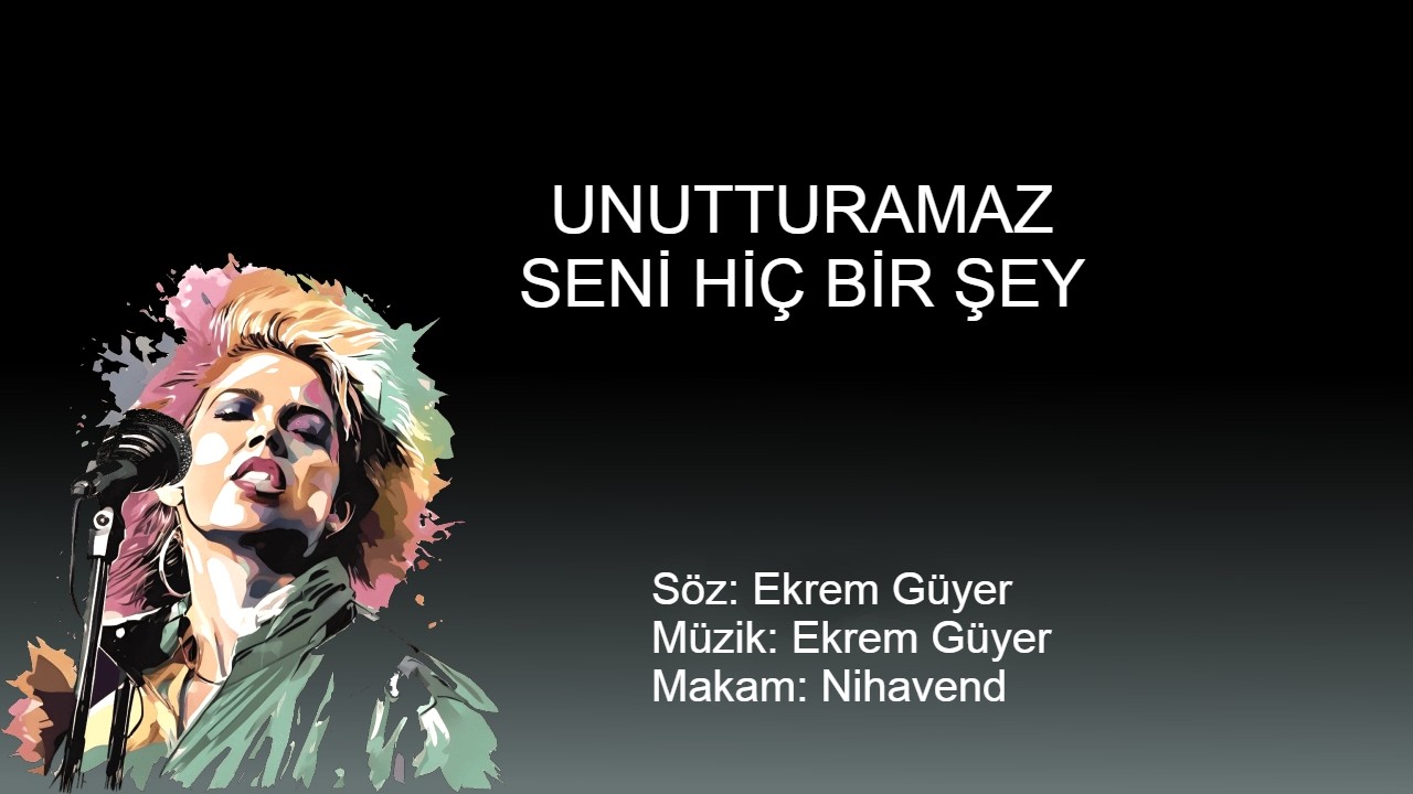 UNUTTURAMAZ SENI HIC BIR SEY karaoke