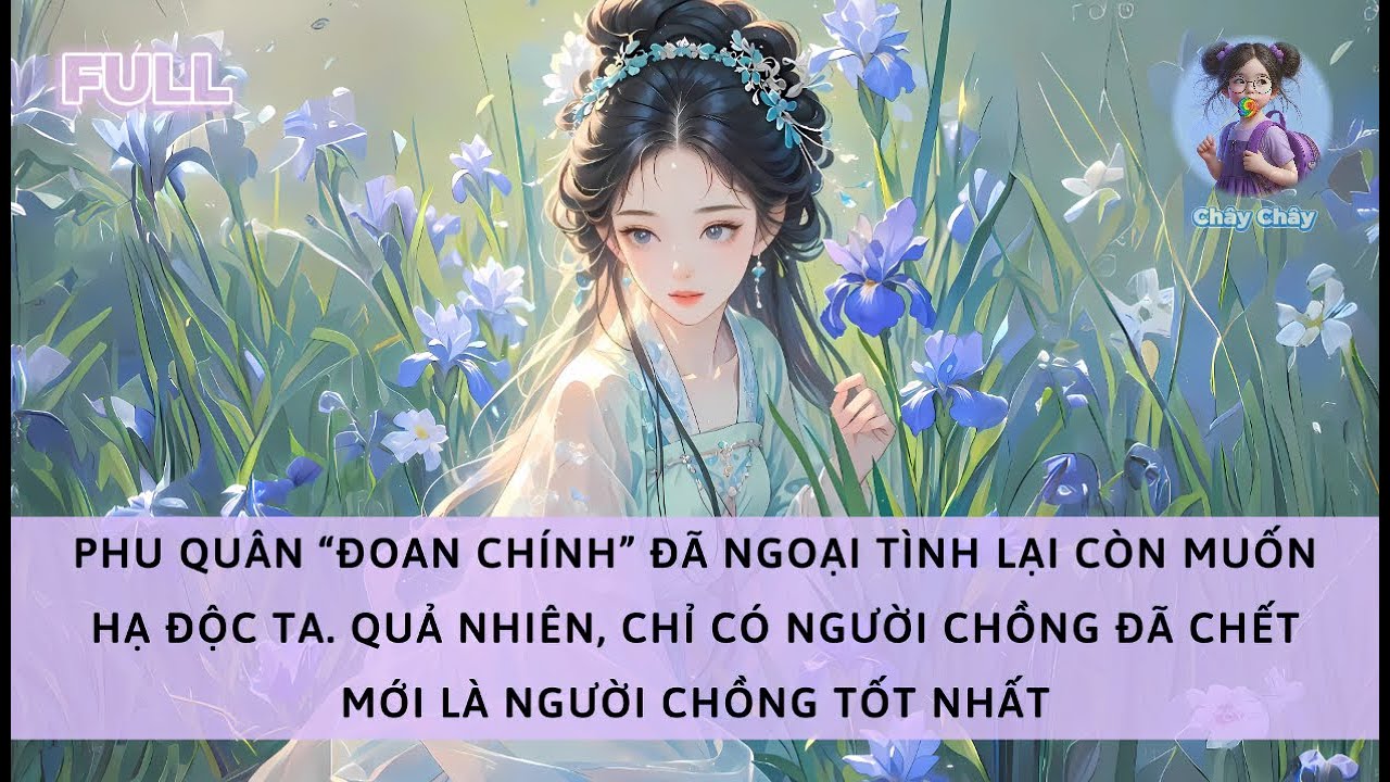 [FULL] CHỒNG NGOẠI TÌNH, MUỐN ĐỘC CHẾT TA  QUẢ NHIÊN, CHỈ CÓ CHỒNG CHẾT MỚI LÀ CHỒNG TỐT NHẤT