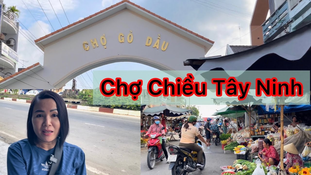 DỪNG CHÂN CHỢ CHIỀU GÒ DẦU TÂY NINH THAM QUAN