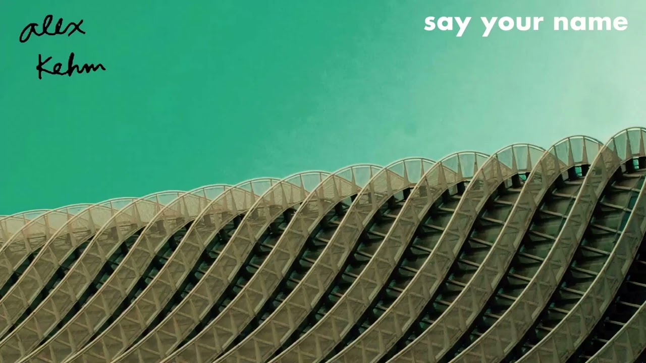 Alex Kehm - Say Your Name