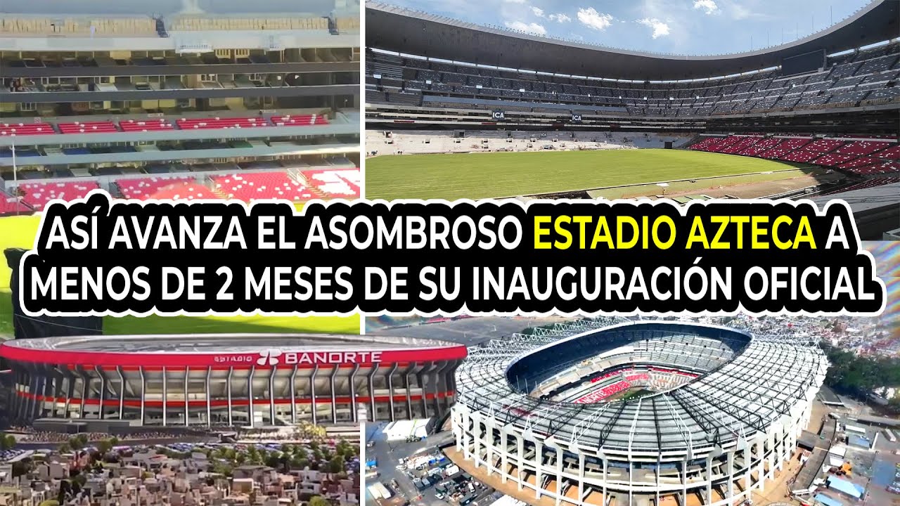 Así avanza el Asombroso Estadio Azteca a Menos de 2 Meses de su Inauguración Oficial