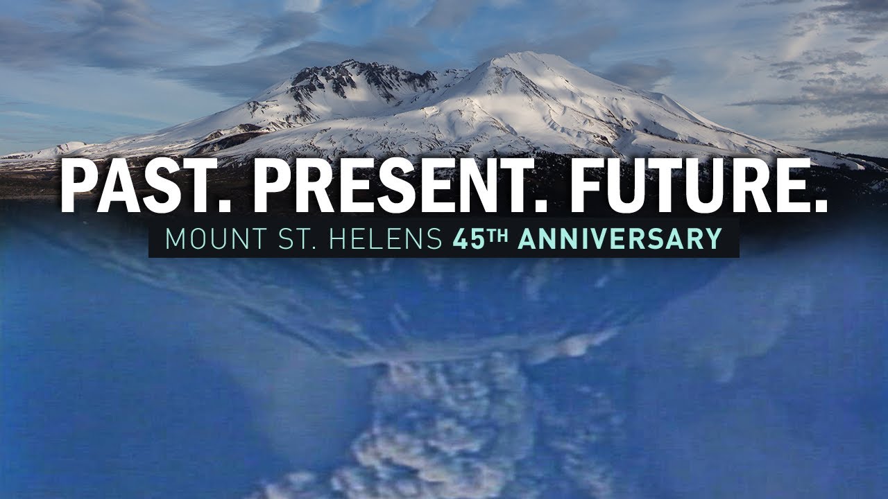Past. Present. Future | Mount St. Helens 45th Anniversary