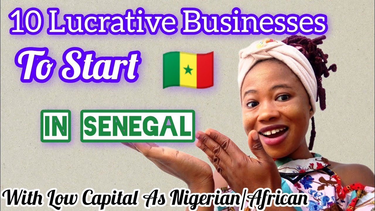 As Nigerian 10 Shocking Profitable Businesses To Start In Senegal With Low Capital