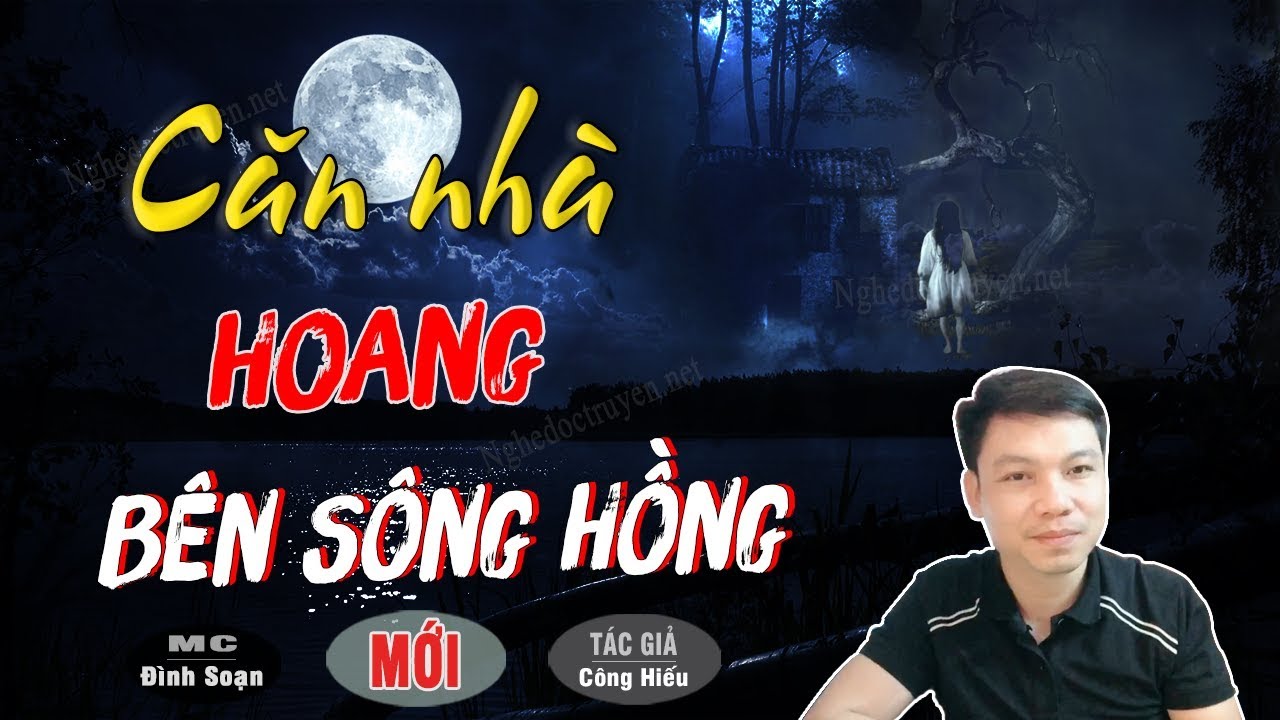 Căn Nhà Hoang Bên Sông Hồng - Truyện Ma Có Thật Mới Nhất