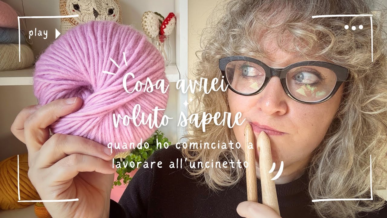 Ti svelo tutto quello che avrei voluto sapere sul mondo dell&rsquo;uncinetto!!