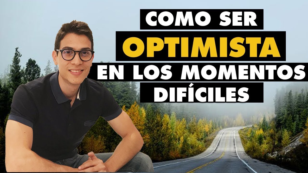 Cómo ser OPTIMISTA en los momentos difìciles