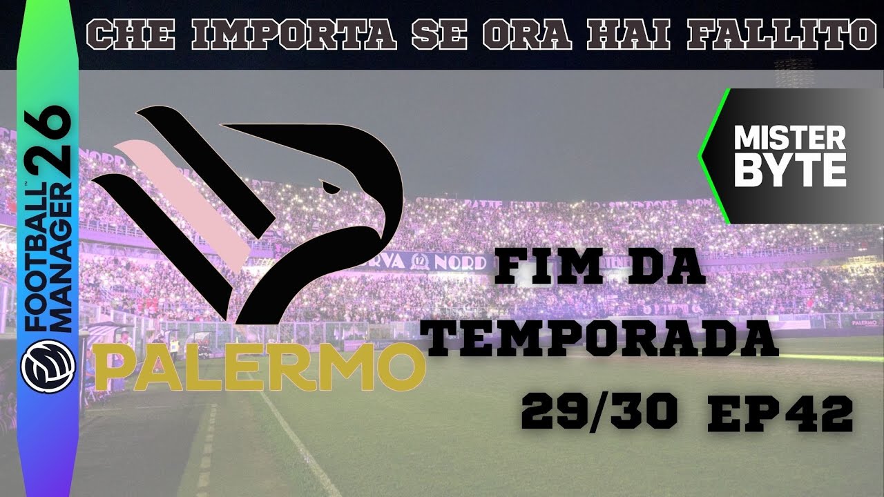 #42 | FIM DA TEMPORADA 29/30 | PALERMO | FM26