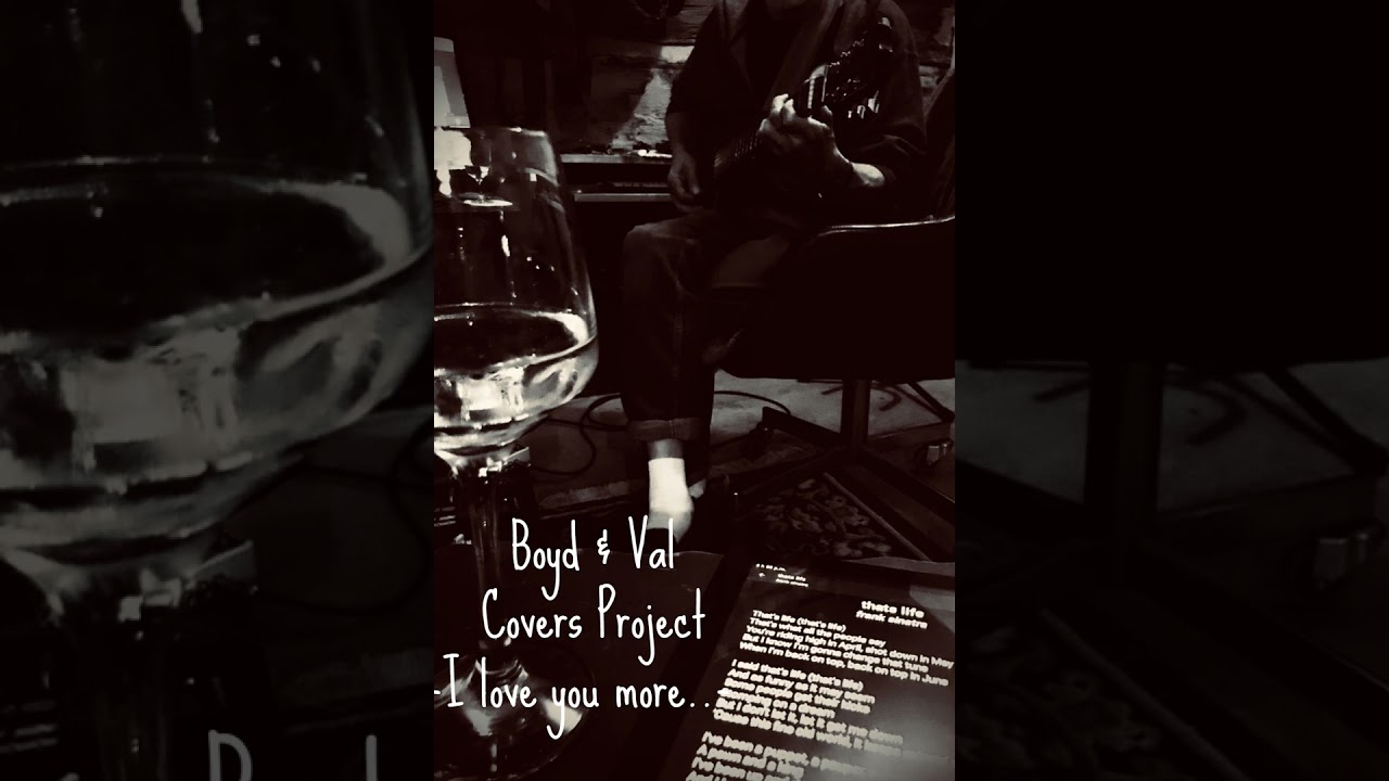I love you more than you ever know- Boyd & Val Covers Project